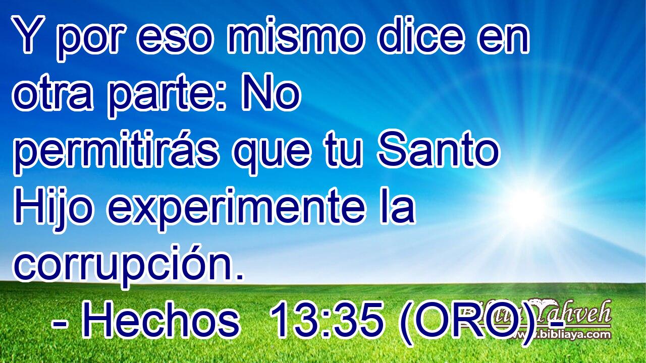  Y por eso mismo dice en otra parte: No permitirás que tu Santo Hijo experimente la corrupción. 