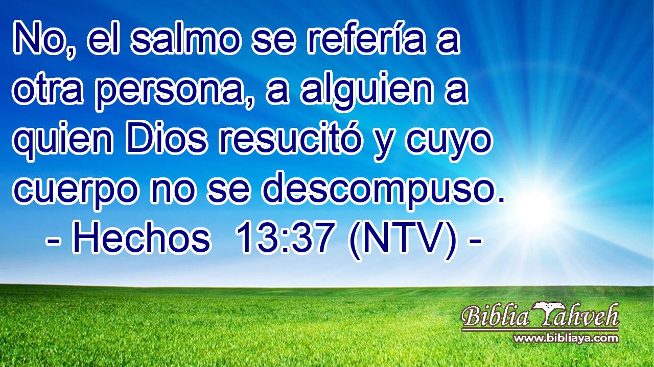 No, el salmo se refería a otra persona, a alguien a quien Dios resucitó y cuyo cuerpo no se descompuso.