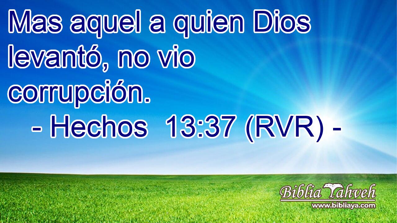 Mas aquel a quien Dios levantó, no vio corrupción.