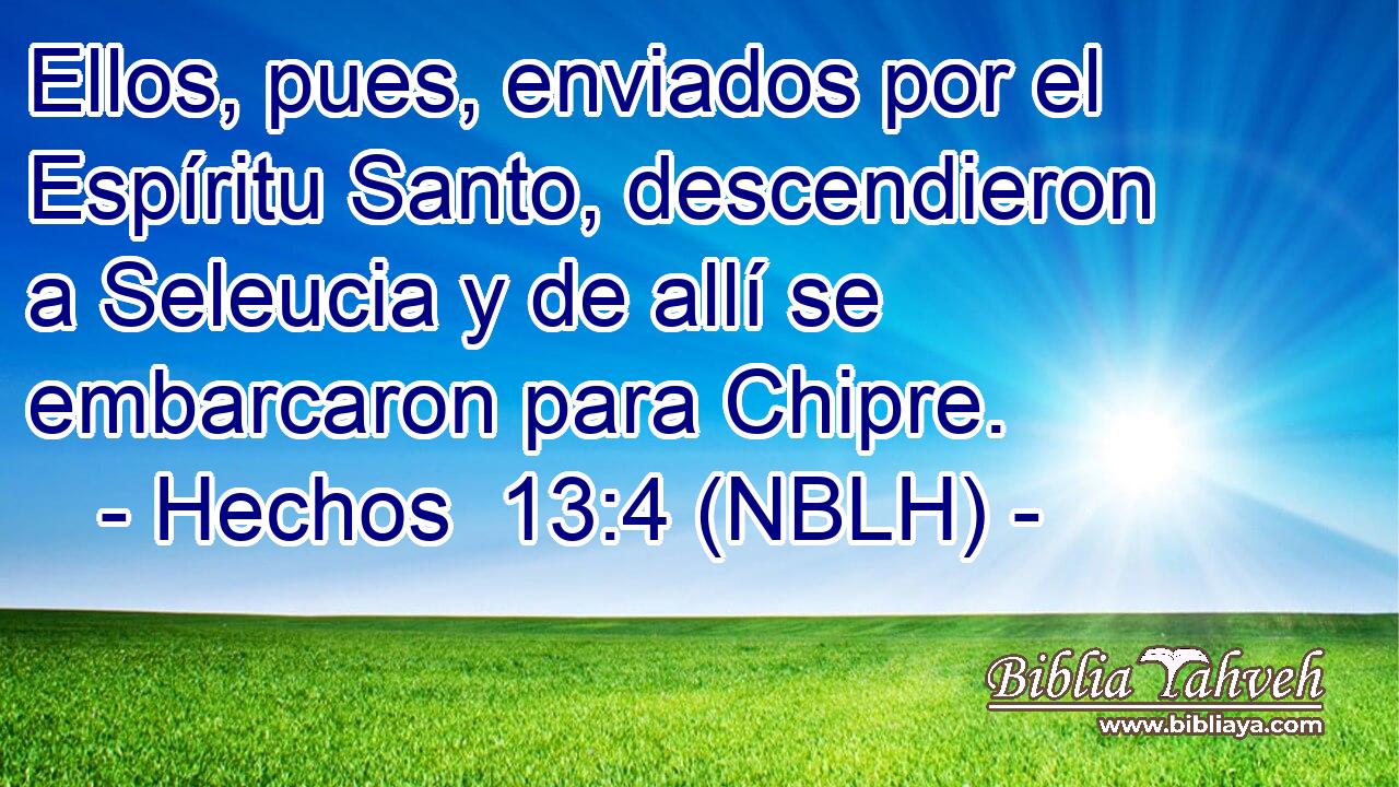  Ellos, pues, enviados por el Espíritu Santo, descendieron a Seleucia y de allí se embarcaron para Chipre. 