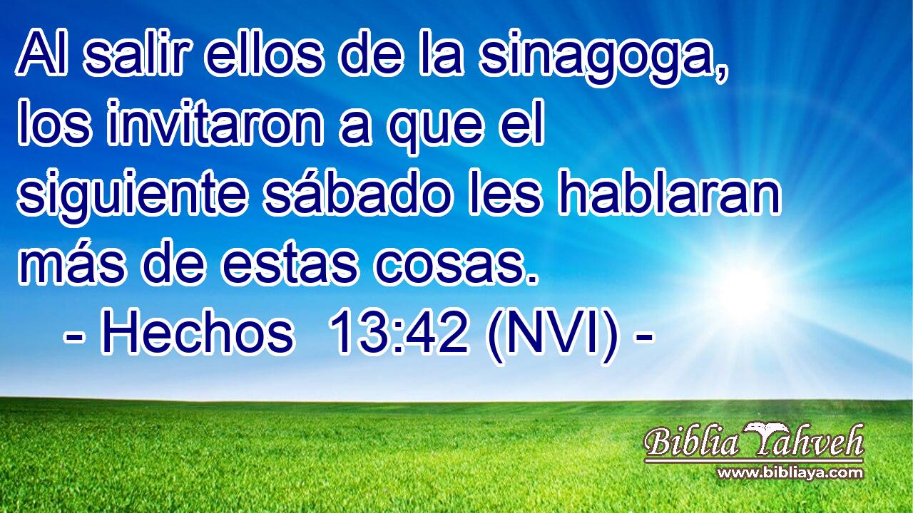  Al salir ellos de la sinagoga, los invitaron a que el siguiente sábado les hablaran más de estas cosas. 