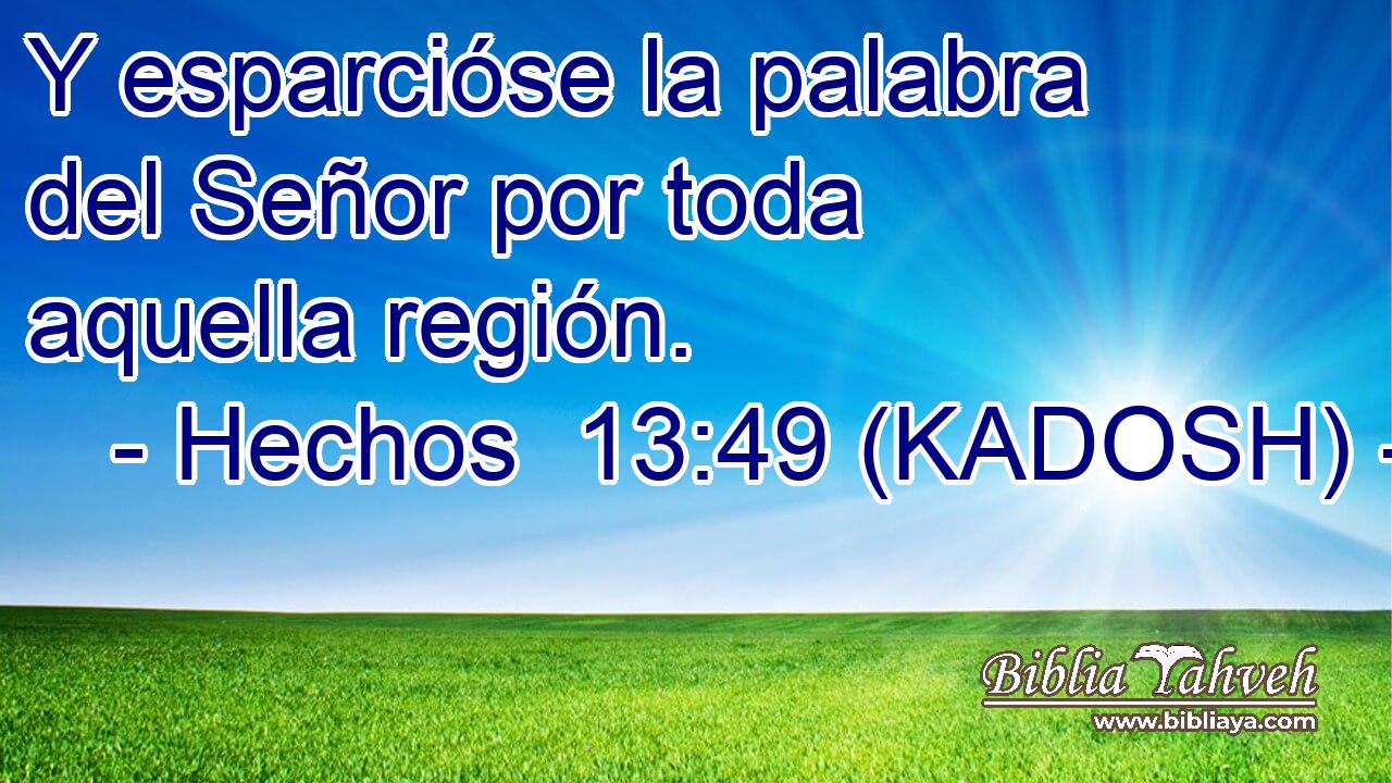  Y esparcióse la palabra del Señor por toda aquella región. 