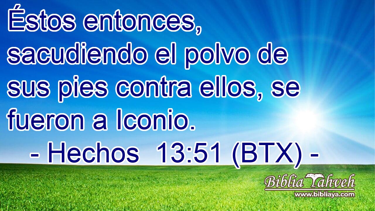 Éstos entonces, sacudiendo el polvo de sus pies contra ellos, se fueron a Iconio.