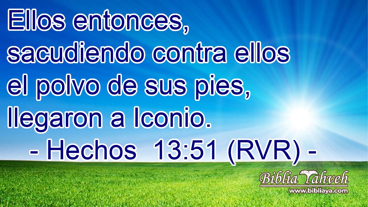 Ellos entonces, sacudiendo contra ellos el polvo de sus pies, llegaron a Iconio.