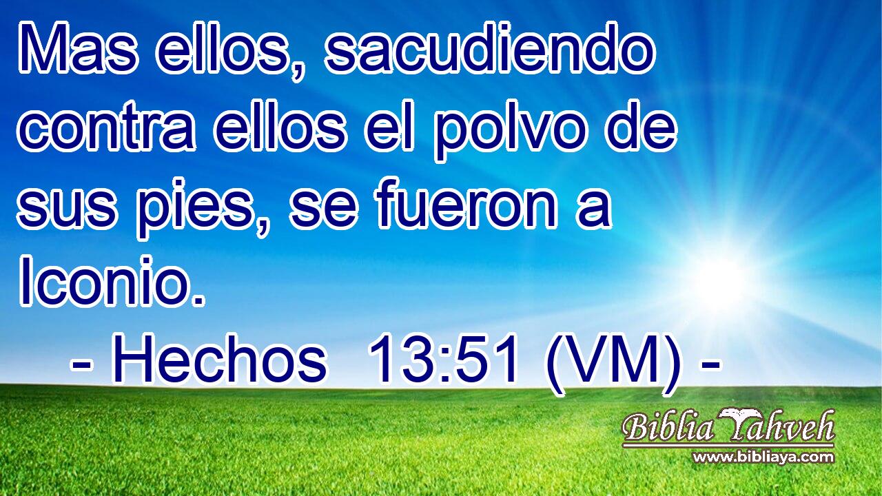  Mas ellos, sacudiendo contra ellos el polvo de sus pies, se fueron a Iconio. 