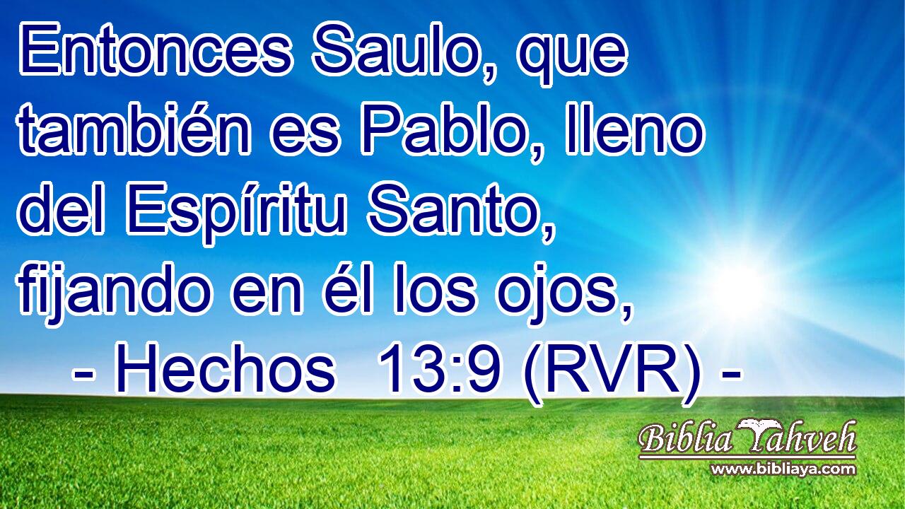 Entonces Saulo, que también es Pablo, lleno del Espíritu Santo, fijando en él los ojos,