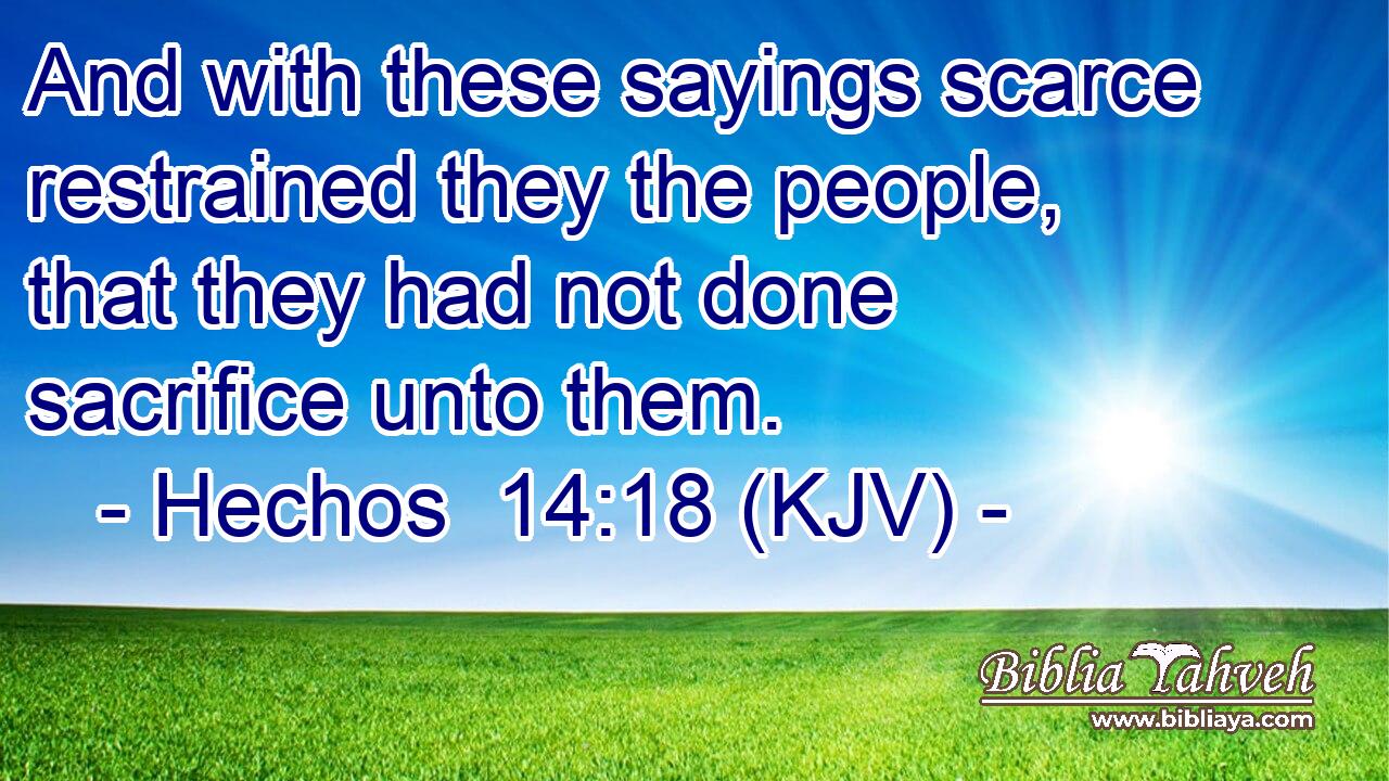 And with these sayings scarce restrained they the people, that they had not done sacrifice unto them.