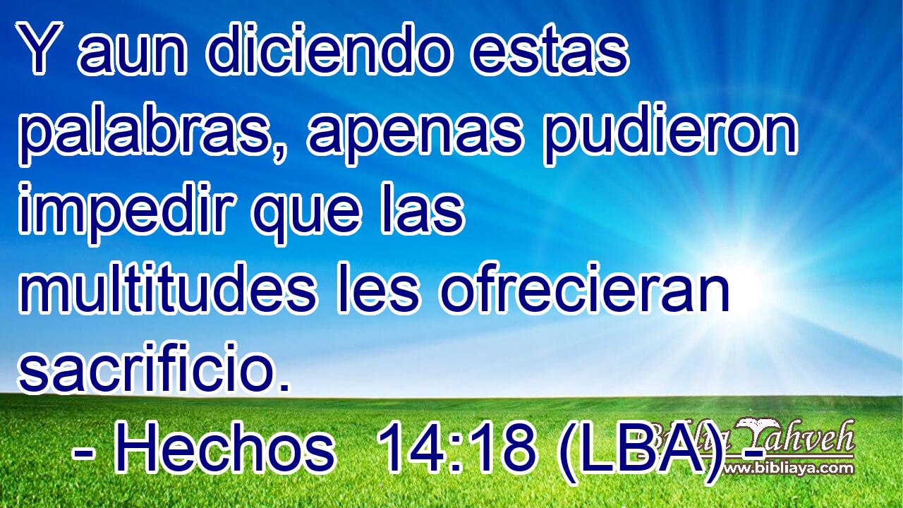 Y aun diciendo estas palabras, apenas pudieron impedir que las multitudes les ofrecieran sacrificio.