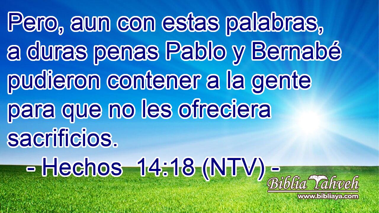 Pero, aun con estas palabras, a duras penas Pablo y Bernabé pudieron contener a la gente para que no les ofreciera sacrificios.