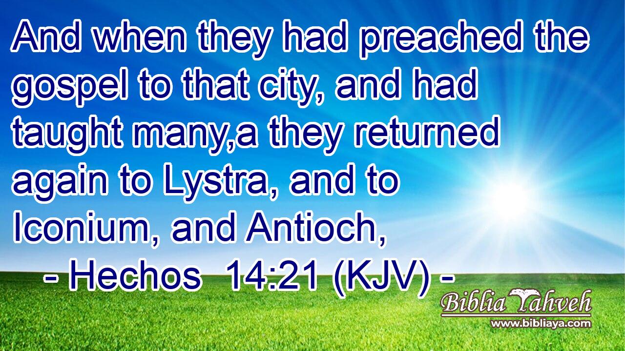 And when they had preached the gospel to that city, and had taught many,a they returned again to Lystra, and to Iconium, and Antioch,