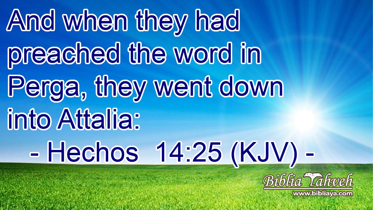 And when they had preached the word in Perga, they went down into Attalia: