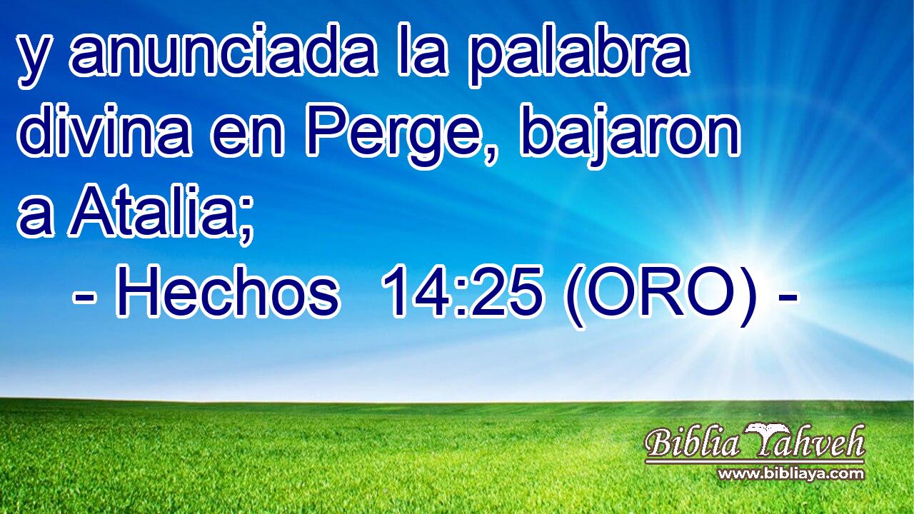  y anunciada la palabra divina en Perge, bajaron a Atalia; 
