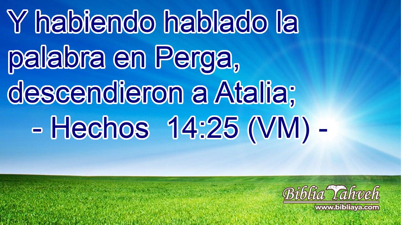  Y habiendo hablado la palabra en Perga, descendieron a Atalia; 