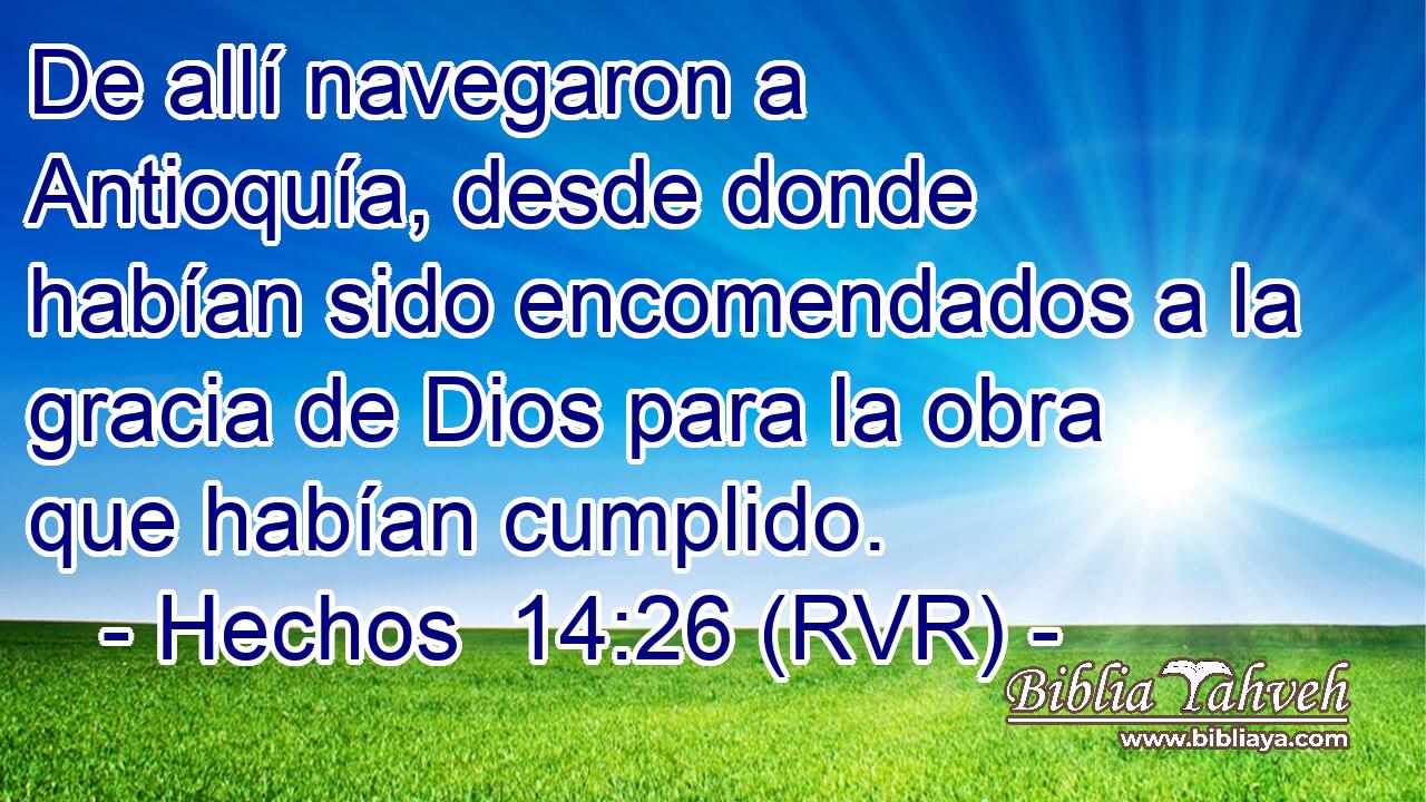 De allí navegaron a Antioquía, desde donde habían sido encomendados a la gracia de Dios para la obra que habían cumplido.