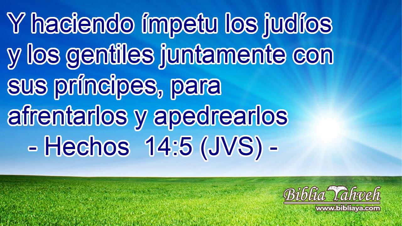 Y haciendo ímpetu los judíos y los gentiles juntamente con sus príncipes, para afrentarlos y apedrearlos