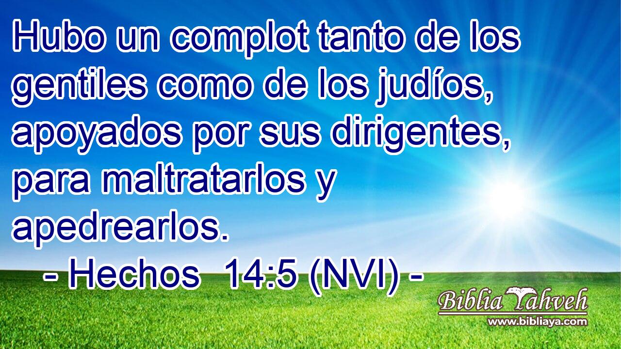  Hubo un complot tanto de los gentiles como de los judíos, apoyados por sus dirigentes, para maltratarlos y apedrearlos. 