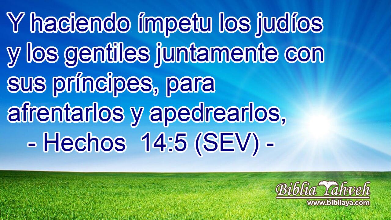 Y haciendo ímpetu los judíos y los gentiles juntamente con sus príncipes, para afrentarlos y apedrearlos,