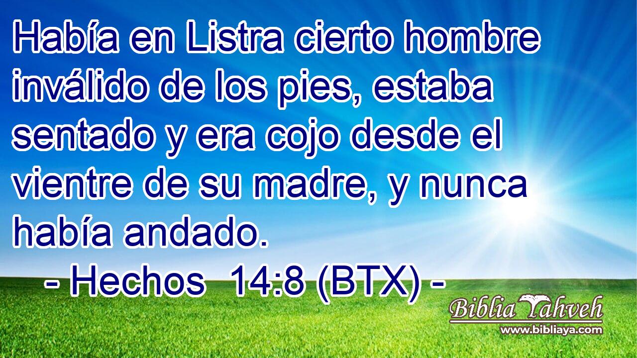 Había en Listra cierto hombre inválido de los pies, estaba sentado y era cojo desde el vientre de su madre, y nunca había andado.