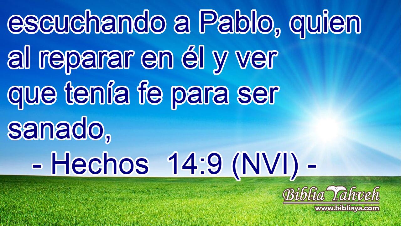  escuchando a Pablo, quien al reparar en él y ver que tenía fe para ser sanado, 