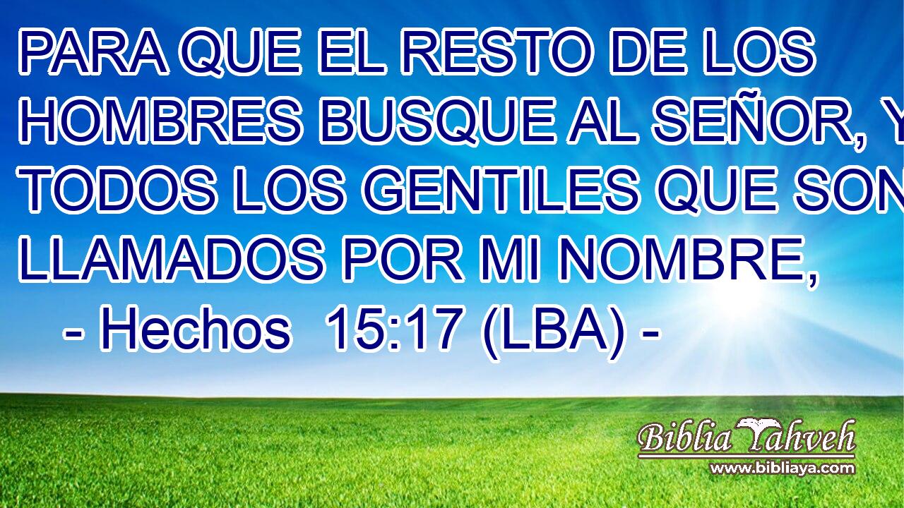 PARA QUE EL RESTO DE LOS HOMBRES BUSQUE AL SEÑOR, Y TODOS LOS GENTILES QUE SON LLAMADOS POR MI NOMBRE,