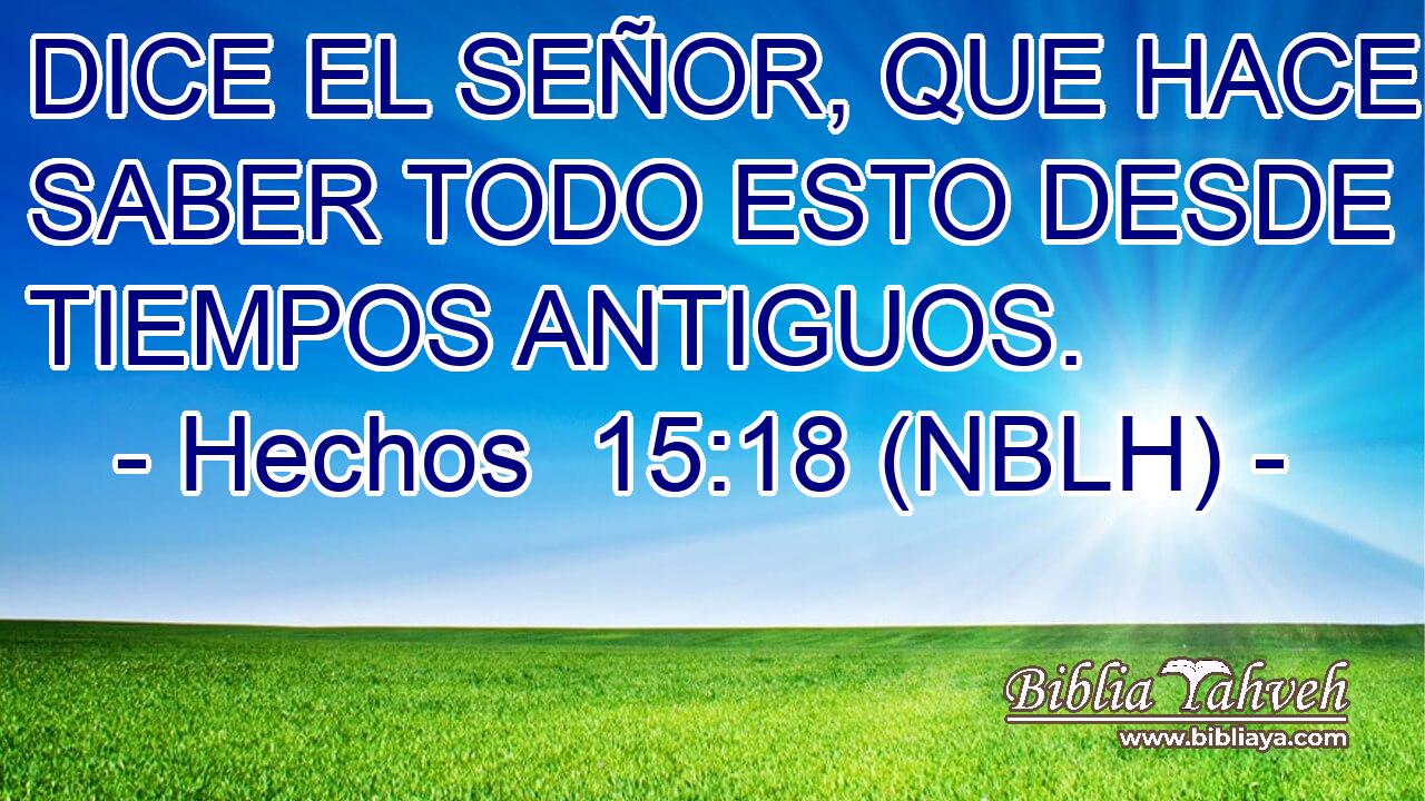  DICE EL SEÑOR, QUE HACE SABER TODO ESTO DESDE TIEMPOS ANTIGUOS. 