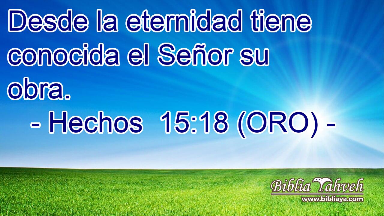  Desde la eternidad tiene conocida el Señor su obra. 