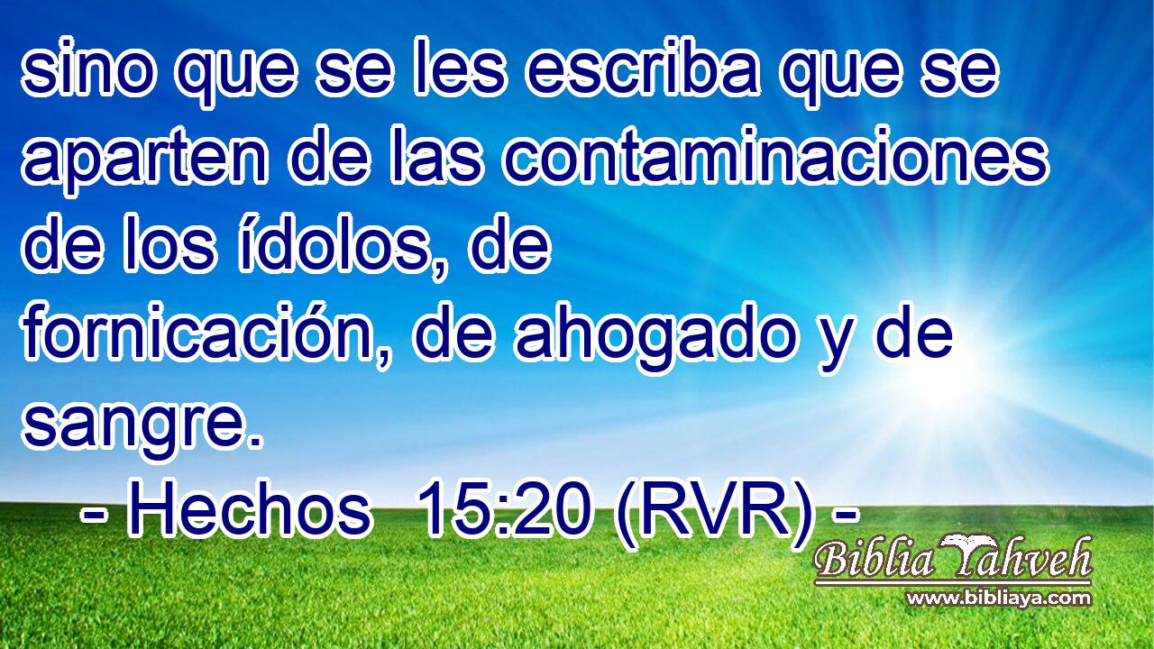 sino que se les escriba que se aparten de las contaminaciones de los ídolos, de fornicación, de ahogado y de sangre.