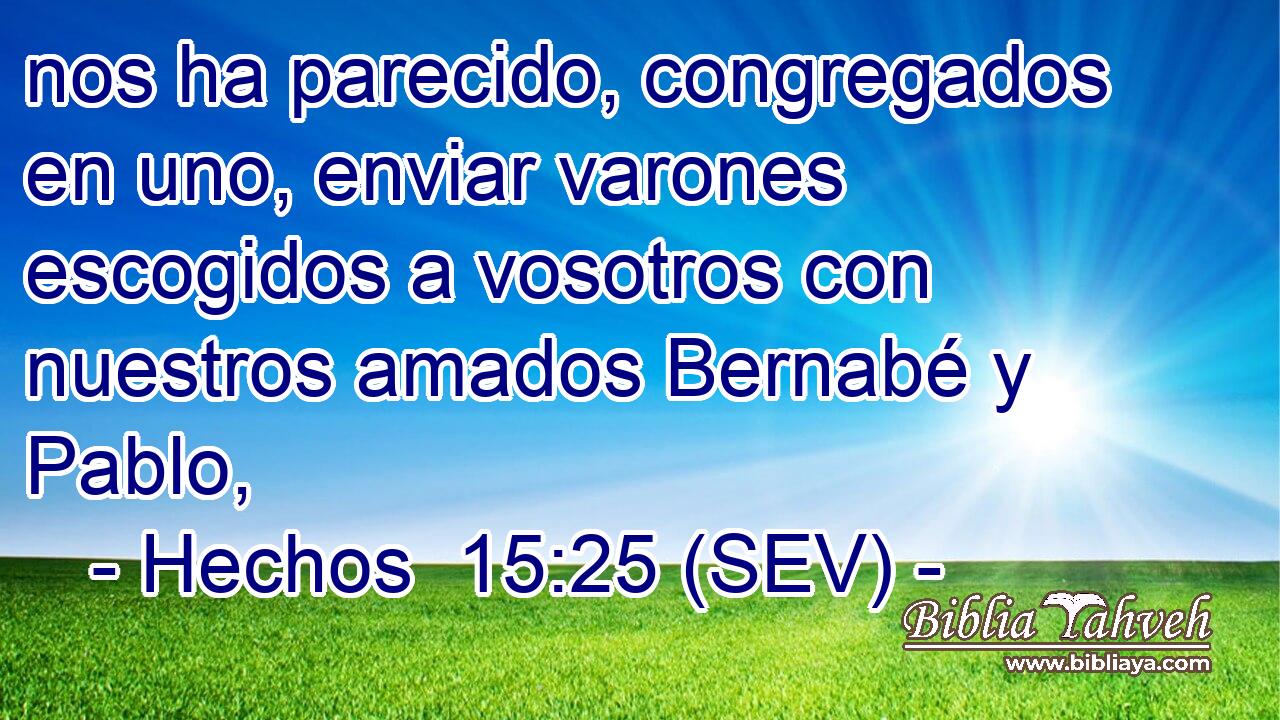 nos ha parecido, congregados en uno, enviar varones escogidos a vosotros con nuestros amados Bernabé y Pablo,