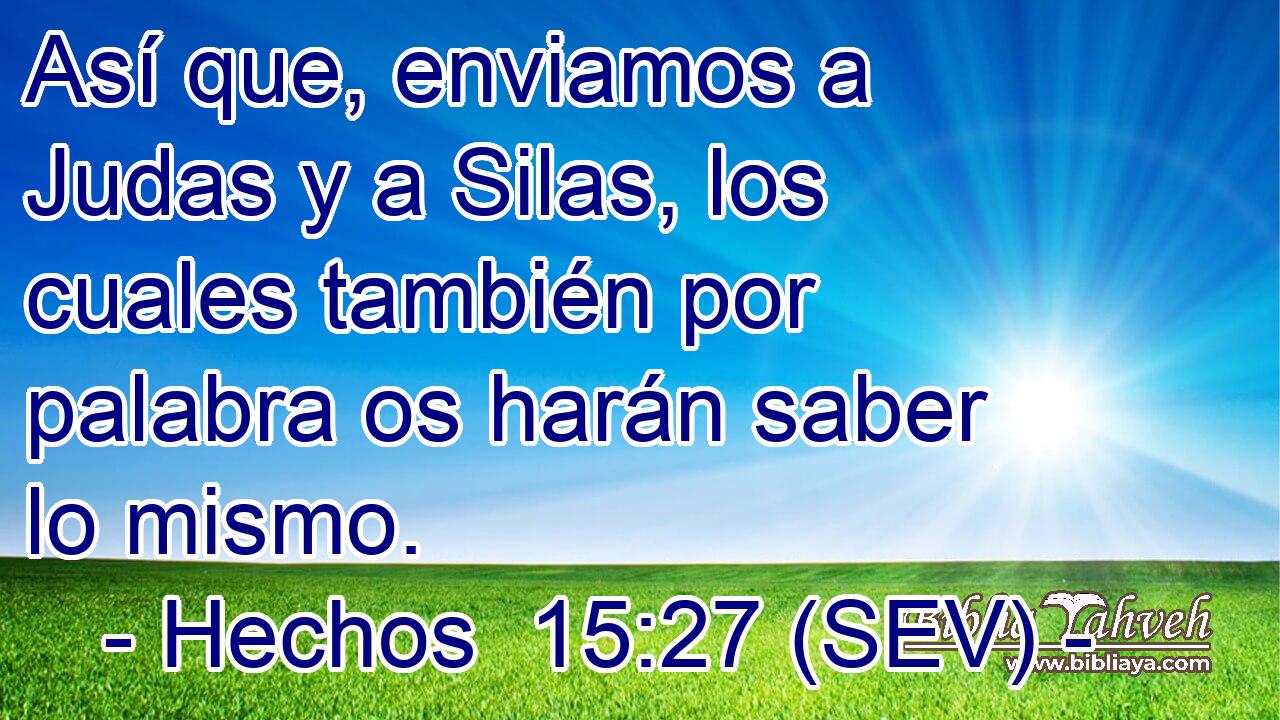 Así que, enviamos a Judas y a Silas, los cuales también por palabra os harán saber lo mismo.