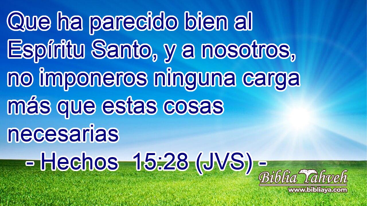 Que ha parecido bien al Espíritu Santo, y a nosotros, no imponeros ninguna carga más que estas cosas necesarias
