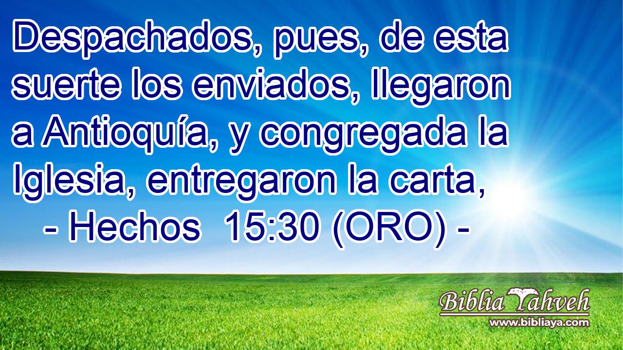  Despachados, pues, de esta suerte los enviados, llegaron a Antioquía, y congregada la Iglesia, entregaron la carta, 