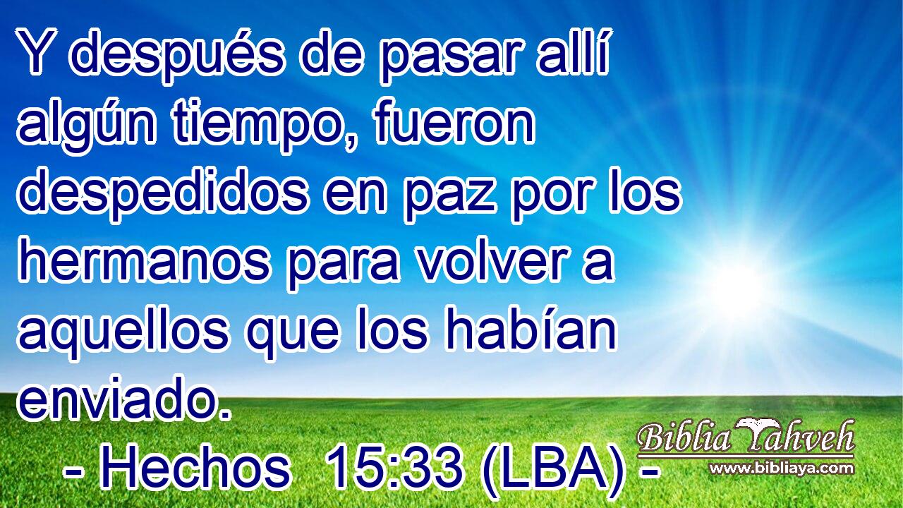 Y después de pasar allí algún tiempo, fueron despedidos en paz por los hermanos para volver a aquellos que los habían enviado.