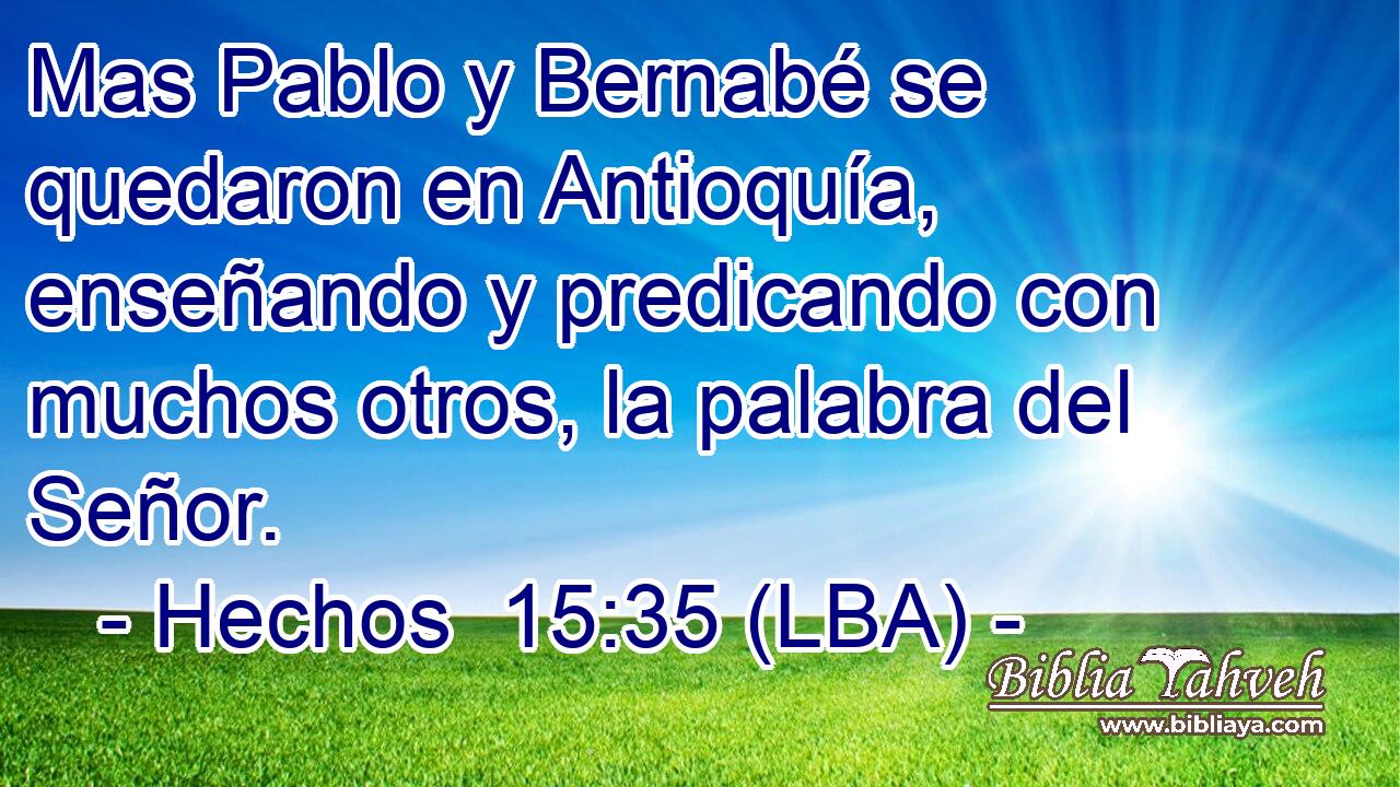 Mas Pablo y Bernabé se quedaron en Antioquía, enseñando y predicando con muchos otros, la palabra del Señor.