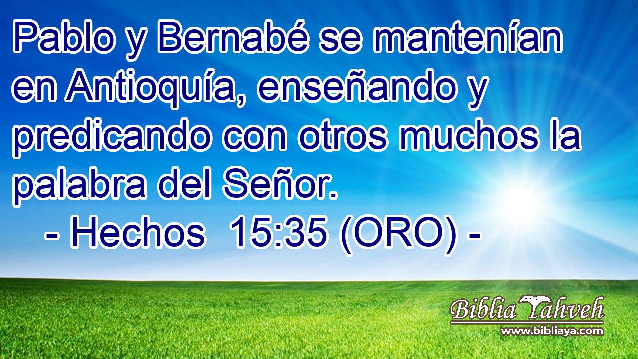  Pablo y Bernabé se mantenían en Antioquía, enseñando y predicando con otros muchos la palabra del Señor. 