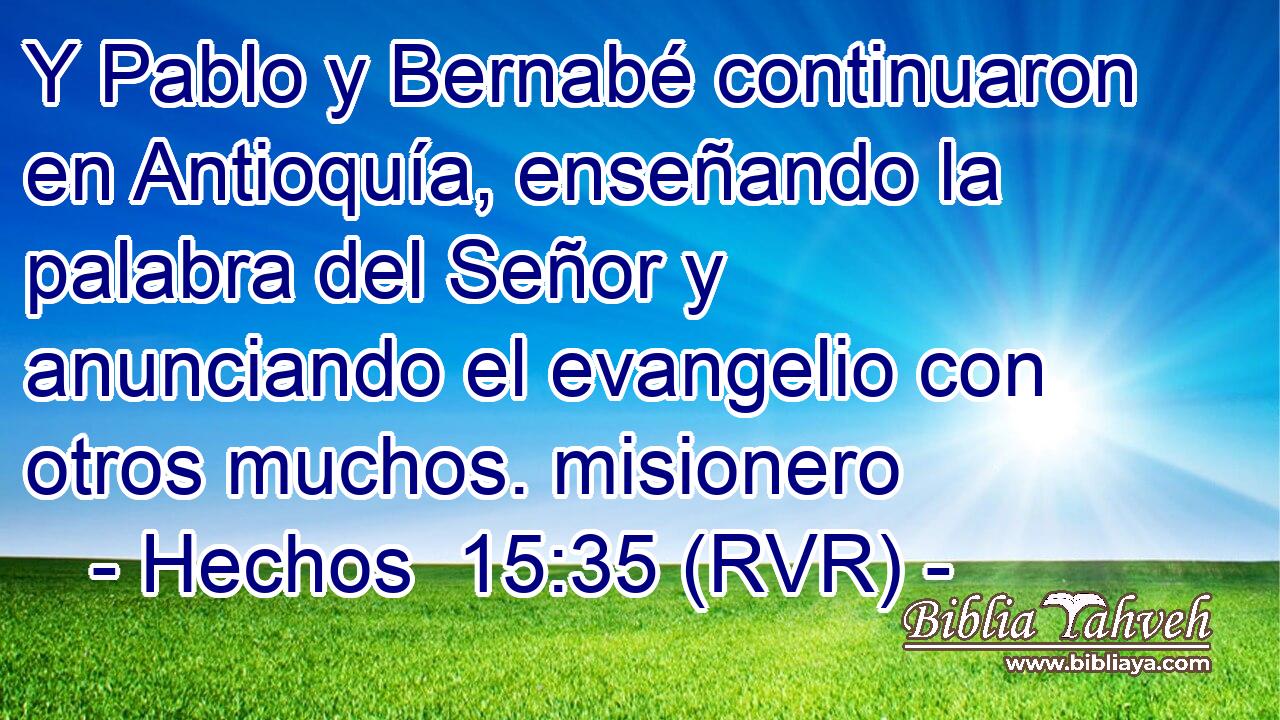 Y Pablo y Bernabé continuaron en Antioquía, enseñando la palabra del Señor y anunciando el evangelio con otros muchos. misionero