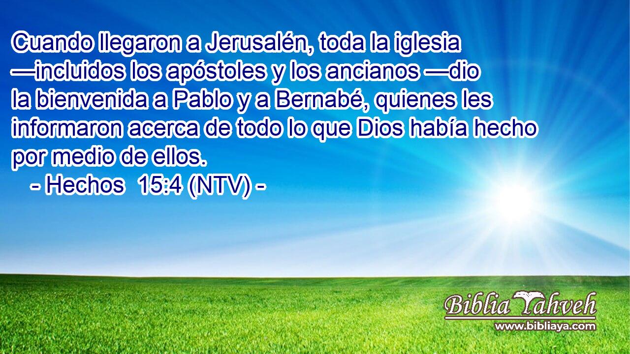 Cuando llegaron a Jerusalén, toda la iglesia —incluidos los apóstoles y los ancianos —dio la bienvenida a Pablo y a Bernabé, quienes les informaron acerca de todo lo que Dios había hecho por medio de ellos.
