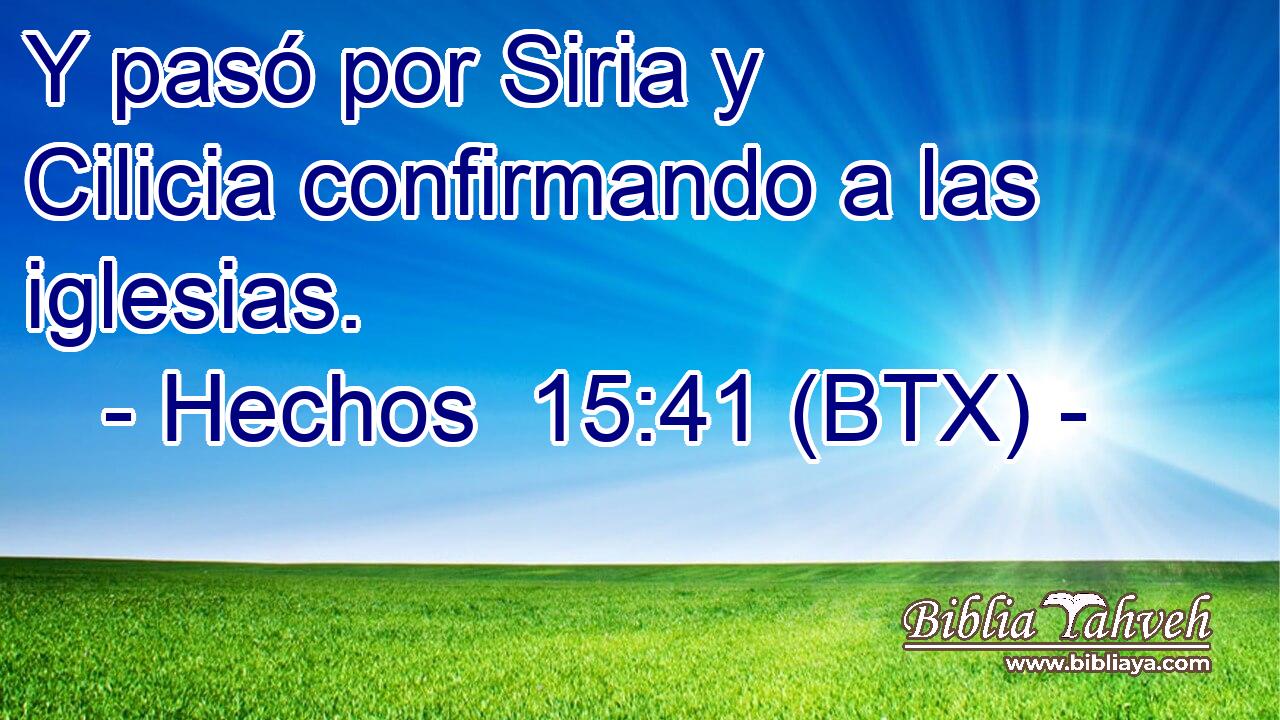 Y pasó por Siria y Cilicia confirmando a las iglesias.