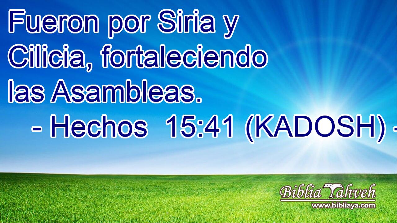  Fueron por Siria y Cilicia, fortaleciendo las Asambleas. 