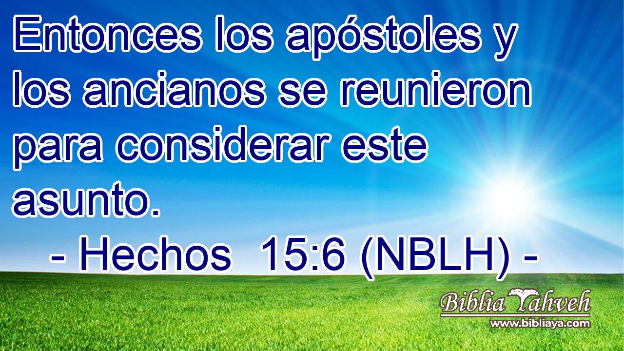  Entonces los apóstoles y los ancianos se reunieron para considerar este asunto. 