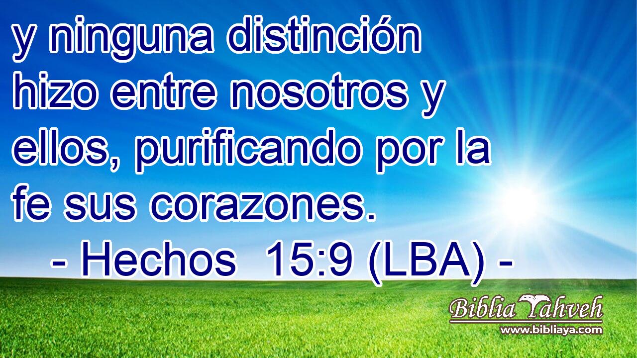 y ninguna distinción hizo entre nosotros y ellos, purificando por la fe sus corazones.