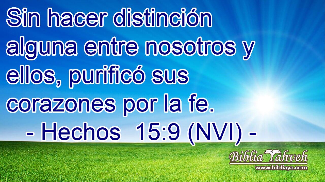  Sin hacer distinción alguna entre nosotros y ellos, purificó sus corazones por la fe. 