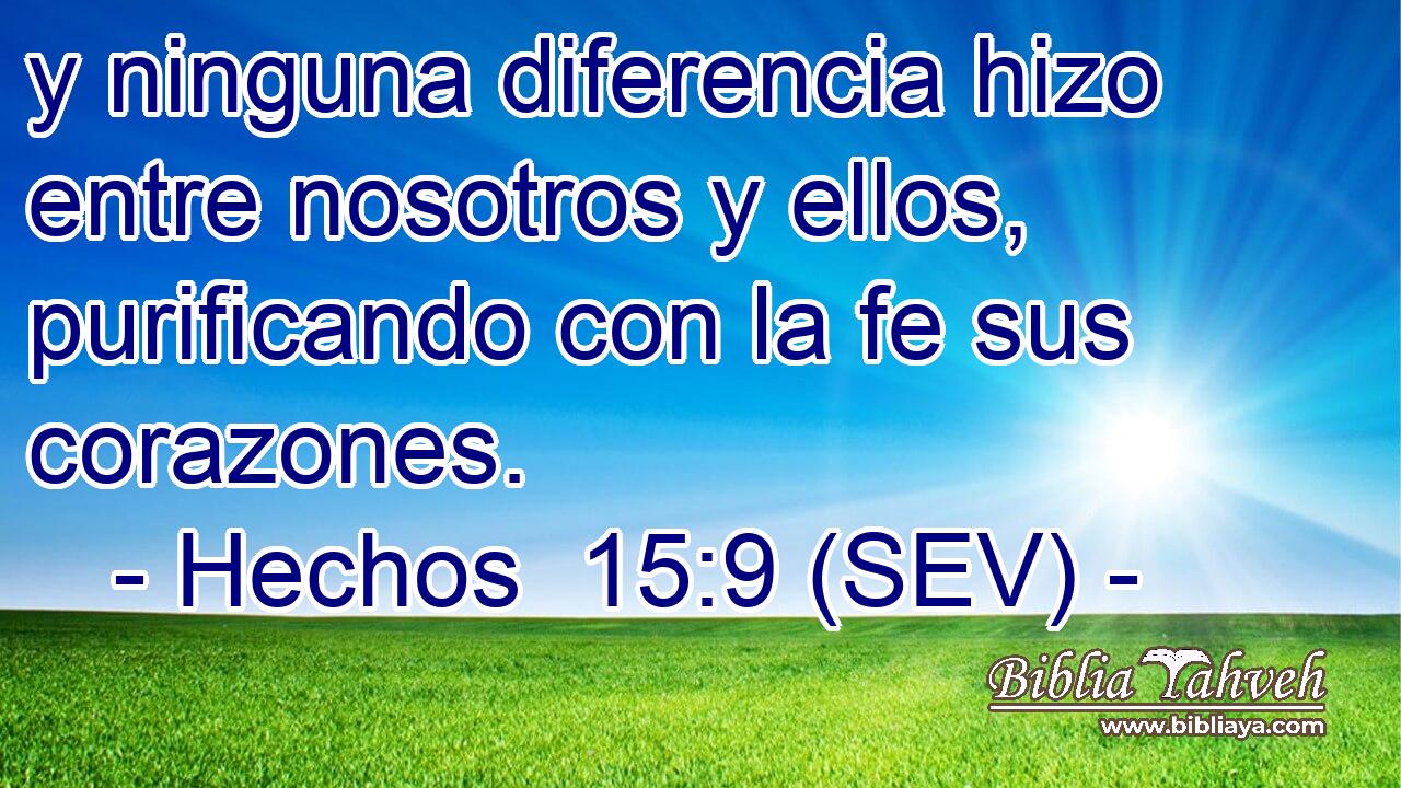 y ninguna diferencia hizo entre nosotros y ellos, purificando con la fe sus corazones.