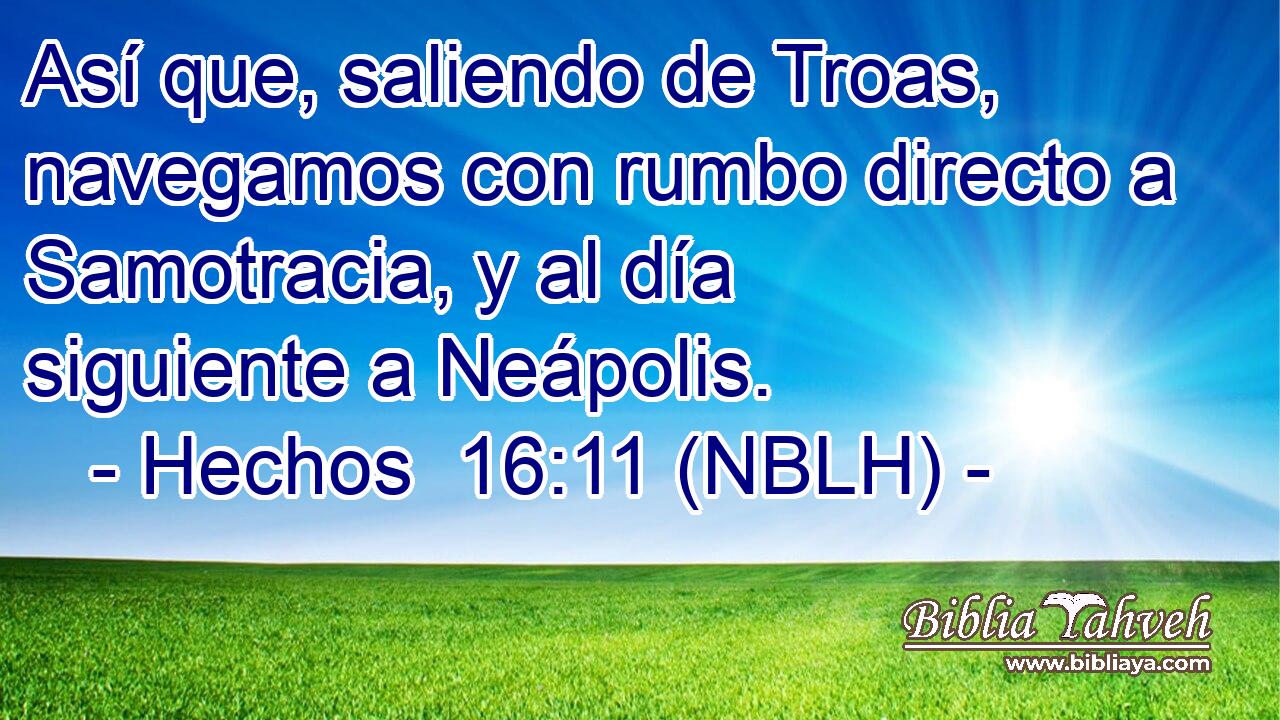  Así que, saliendo de Troas, navegamos con rumbo directo a Samotracia, y al día siguiente a Neápolis. 