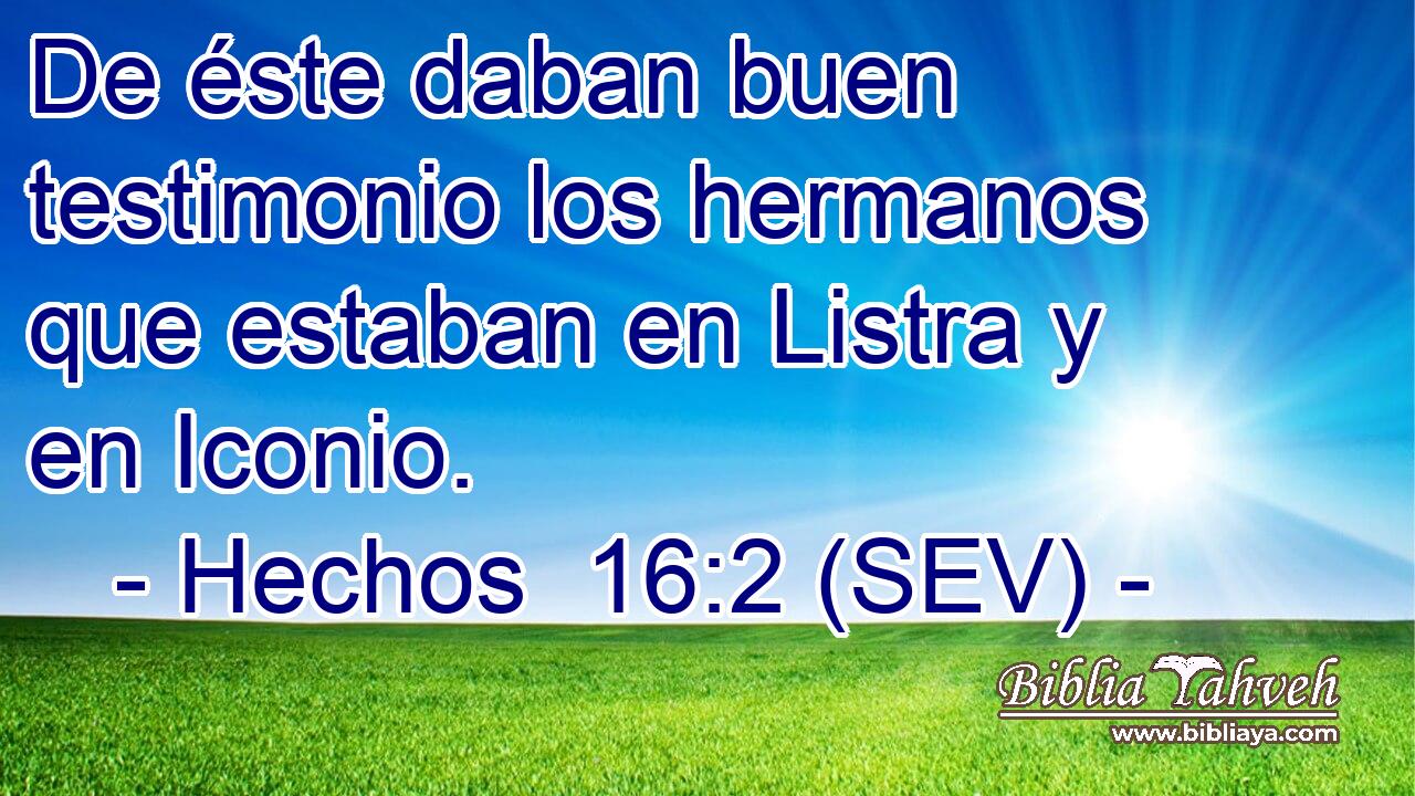 De éste daban buen testimonio los hermanos que estaban en Listra y en Iconio.