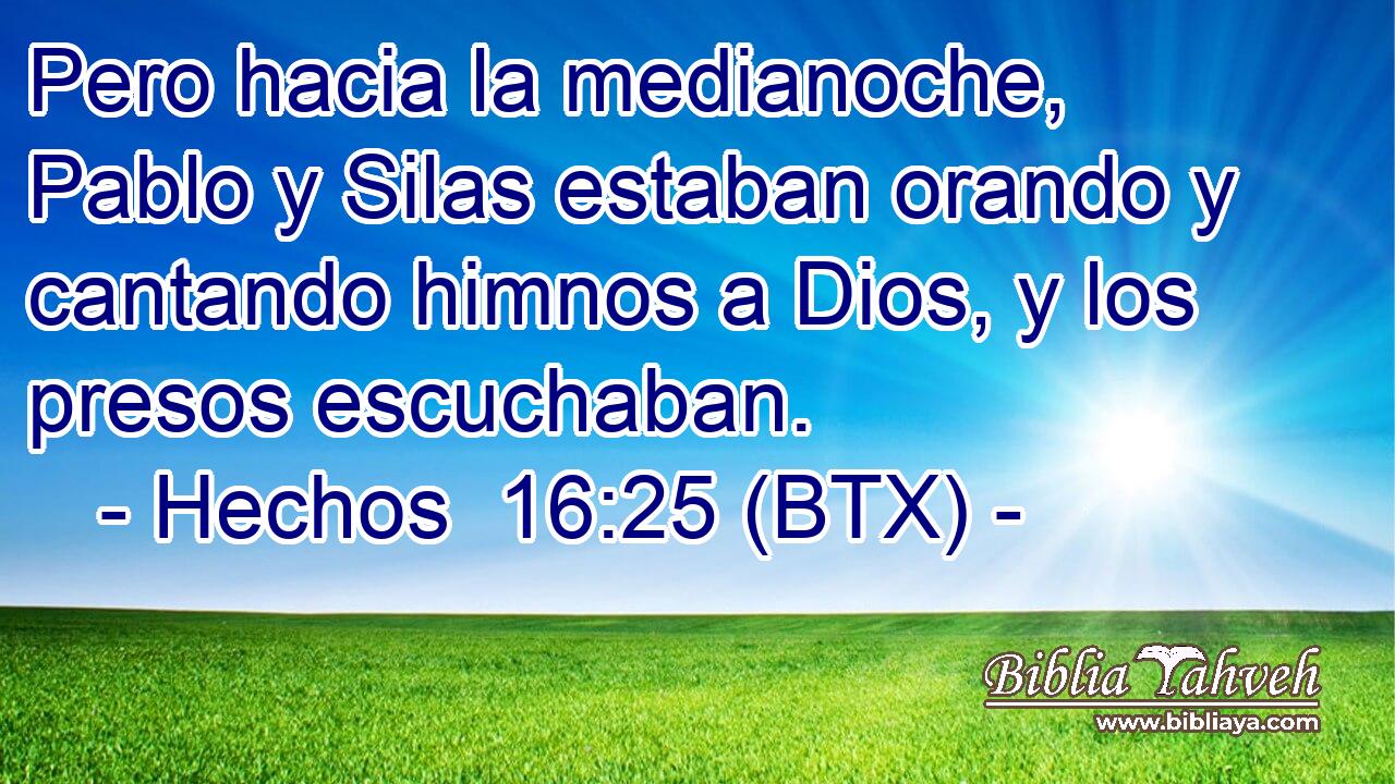 Hechos 16:25 (BTX) - Pero Hacia La Medianoche, Pablo Y Silas Esta...