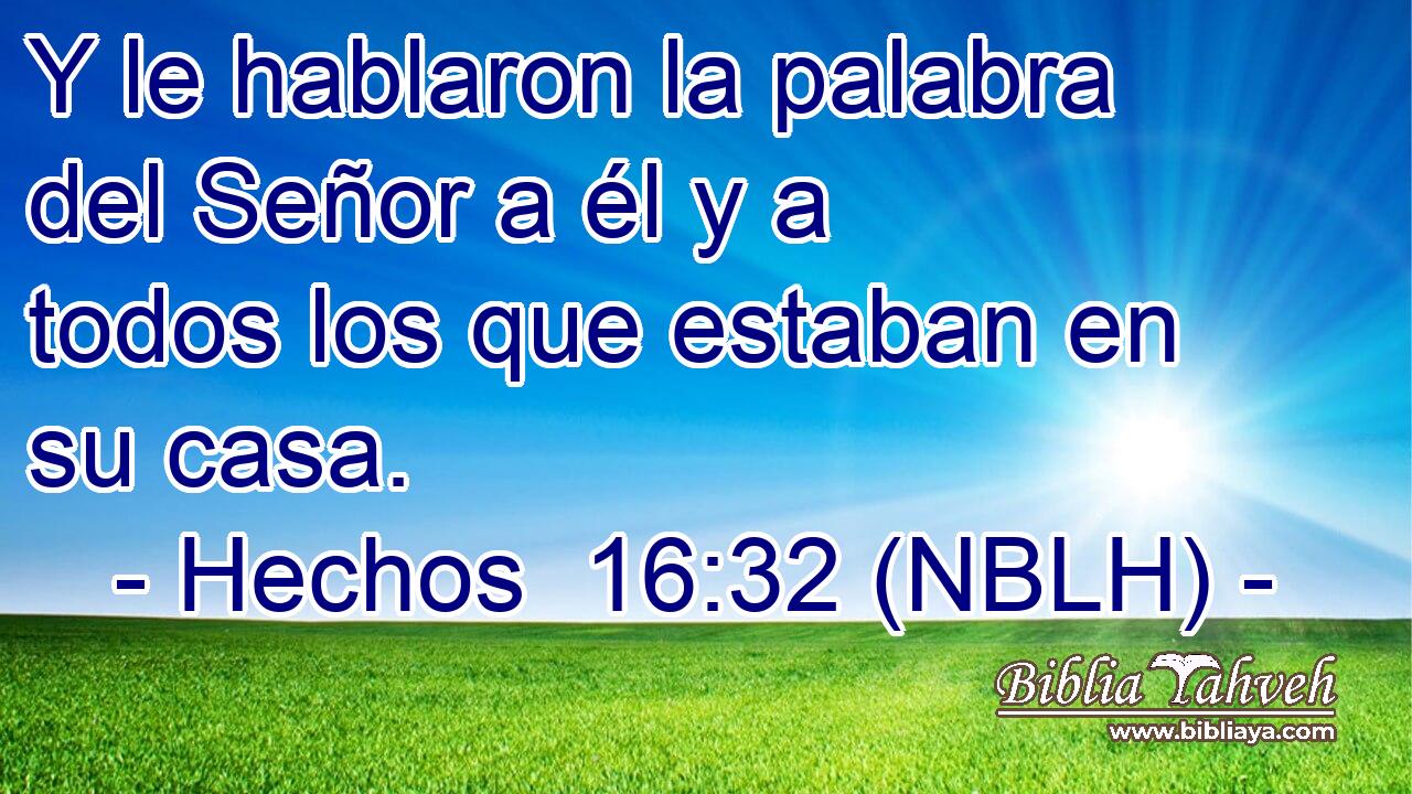  Y le hablaron la palabra del Señor a él y a todos los que estaban en su casa. 