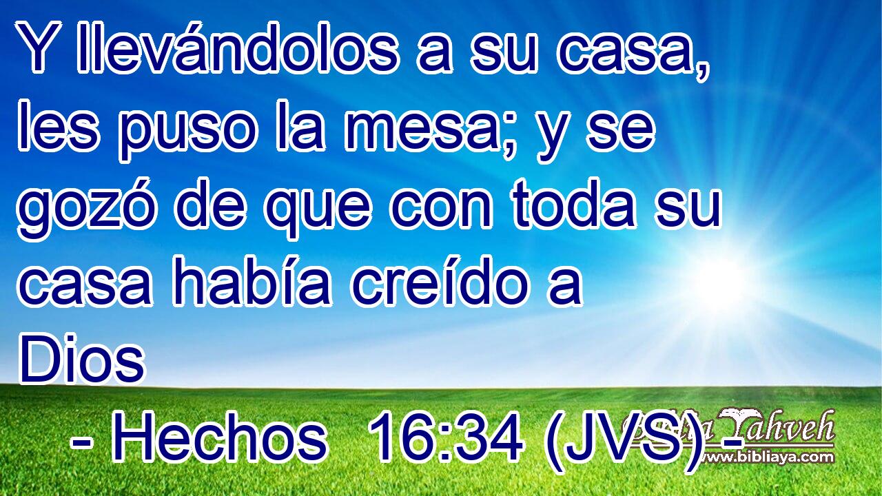 Y llevándolos a su casa, les puso la mesa; y se gozó de que con toda su casa había creído a Dios