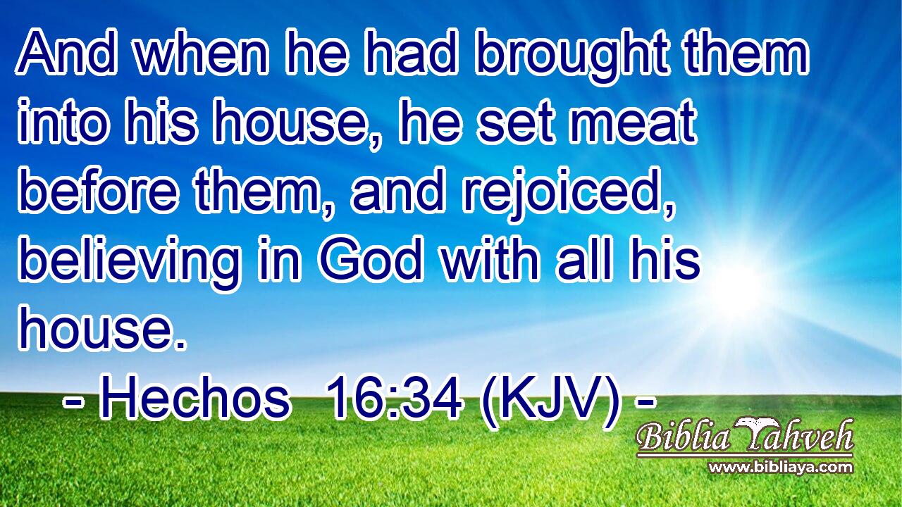 And when he had brought them into his house, he set meat before them, and rejoiced, believing in God with all his house.