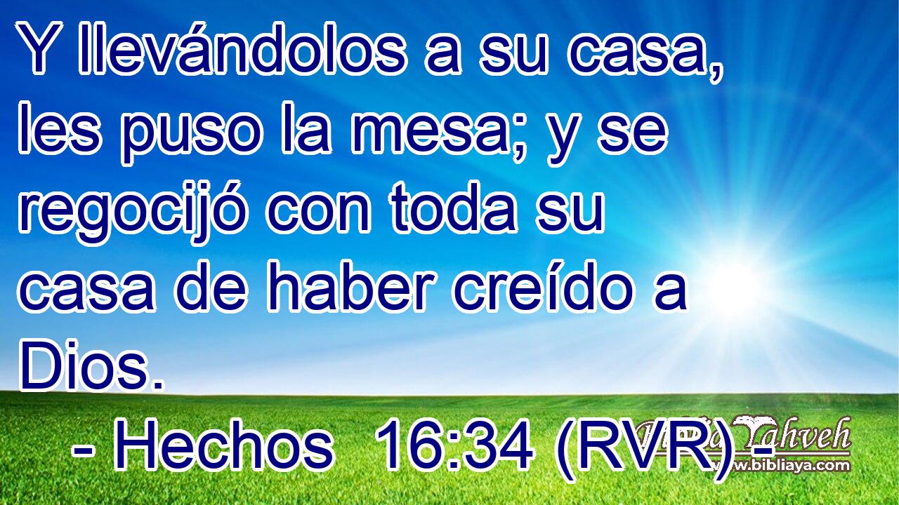 Y llevándolos a su casa, les puso la mesa; y se regocijó con toda su casa de haber creído a Dios.