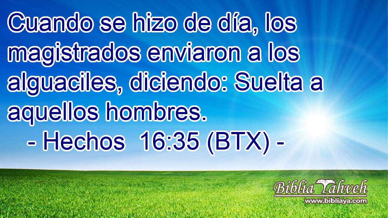 Cuando se hizo de día, los magistrados enviaron a los alguaciles, diciendo: Suelta a aquellos hombres.